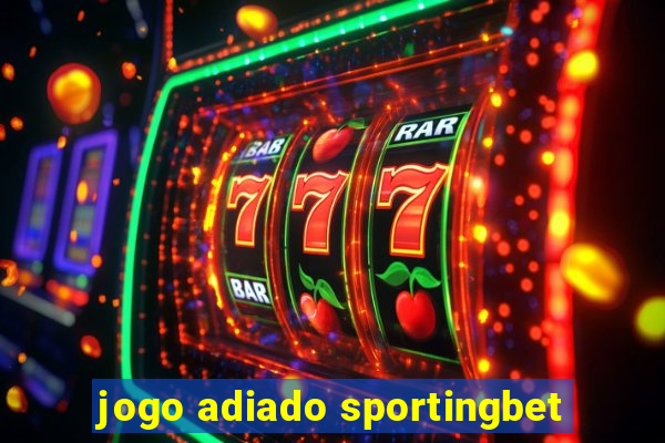 jogo adiado sportingbet